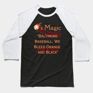 O'S MAGIC BALTIMORE BASEBALL WE BLEED ORANGE AND BLACK Baseball T-Shirt